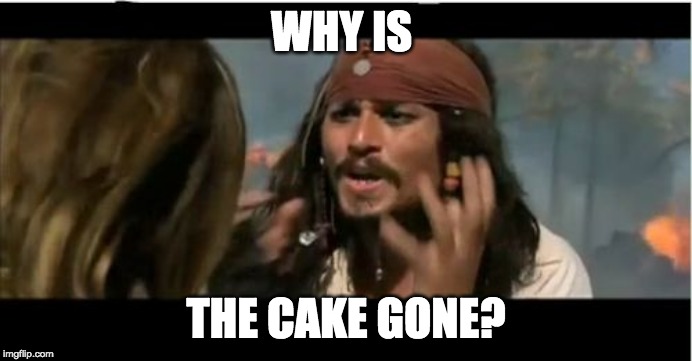 Why Is The Rum Gone Meme | WHY IS; THE CAKE GONE? | image tagged in memes,why is the rum gone | made w/ Imgflip meme maker