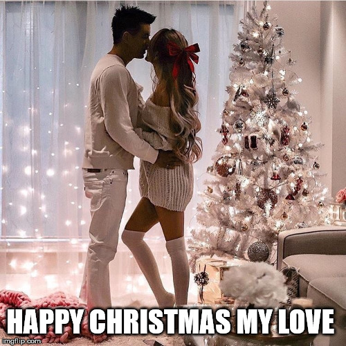 HAPPY CHRISTMAS MY LOVE | made w/ Imgflip meme maker