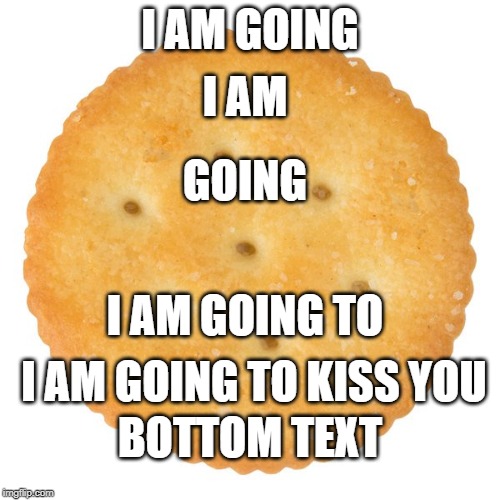 I AM GOING; I AM; GOING; I AM GOING TO; I AM GOING TO KISS YOU; BOTTOM TEXT | image tagged in stinky | made w/ Imgflip meme maker