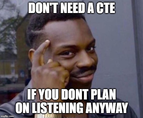 black guy pointing at head | DON'T NEED A CTE; IF YOU DONT PLAN ON LISTENING ANYWAY | image tagged in black guy pointing at head | made w/ Imgflip meme maker