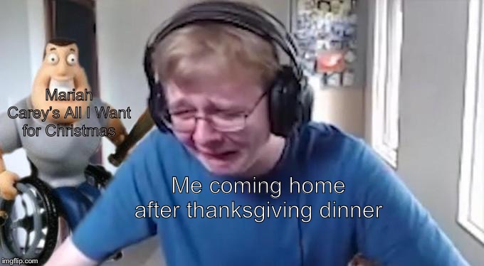 Maybe it was best if I turned off the radio then. | Mariah Carey’s All I Want for Christmas; Me coming home after thanksgiving dinner | image tagged in callmecarson crying next to joe swanson,memes | made w/ Imgflip meme maker