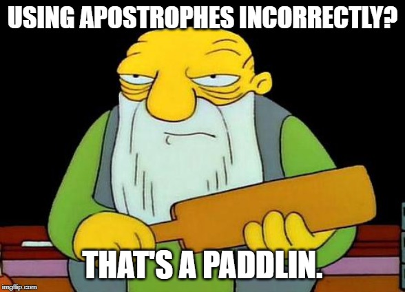 That's a paddlin' Meme | USING APOSTROPHES INCORRECTLY? THAT'S A PADDLIN. | image tagged in memes,that's a paddlin' | made w/ Imgflip meme maker