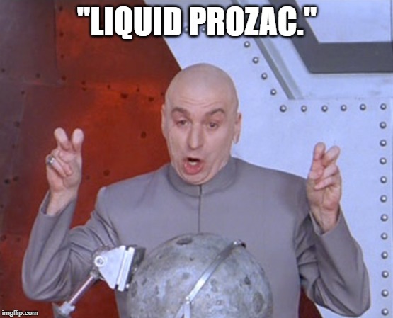 Austin Powers Quotemarks | "LIQUID PROZAC." | image tagged in austin powers quotemarks | made w/ Imgflip meme maker