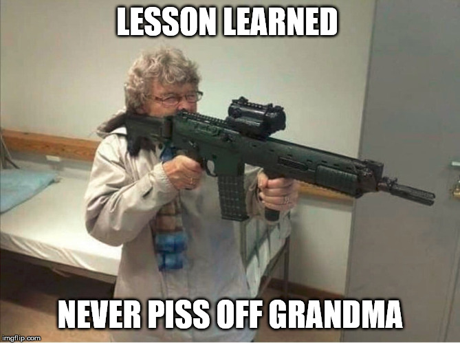 LESSON LEARNED; NEVER PISS OFF GRANDMA | made w/ Imgflip meme maker