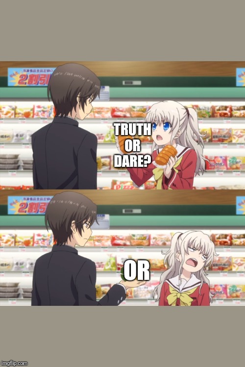 charlotte anime | TRUTH OR DARE? OR | image tagged in charlotte anime | made w/ Imgflip meme maker
