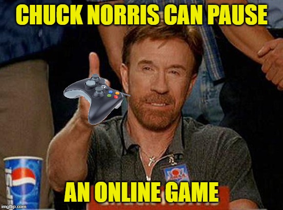 Chuck Norris | CHUCK NORRIS CAN PAUSE; AN ONLINE GAME | image tagged in chuck norris,memes,games,video games | made w/ Imgflip meme maker