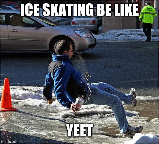 Ice Slip | ICE SKATING BE LIKE; YEET | image tagged in ice slip | made w/ Imgflip meme maker