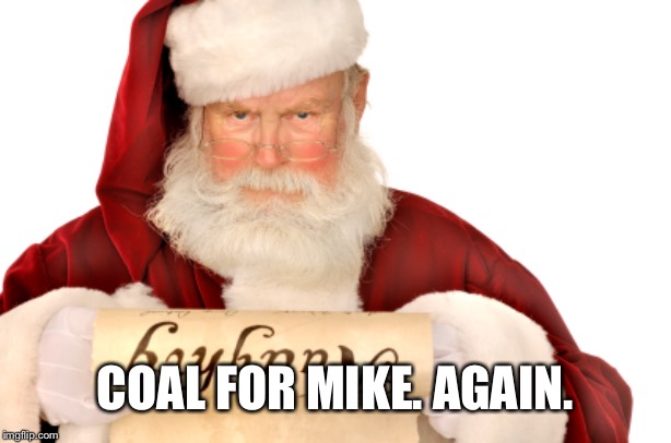 Santa Naughty List | COAL FOR MIKE. AGAIN. | image tagged in santa naughty list | made w/ Imgflip meme maker