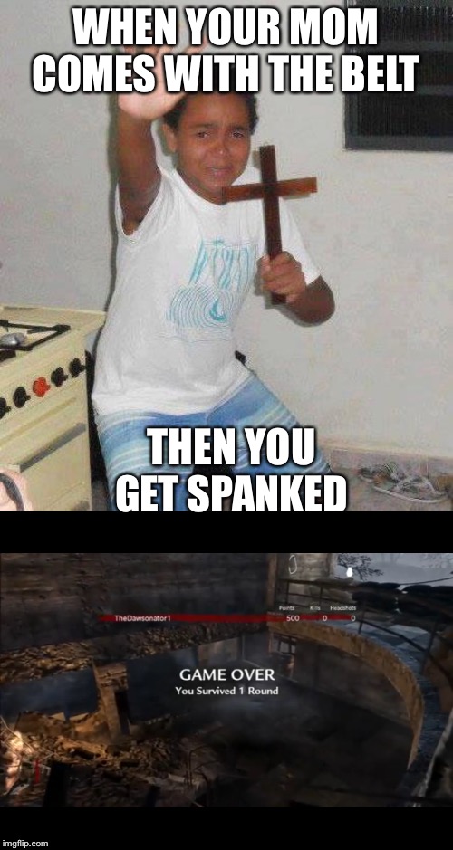 WHEN YOUR MOM COMES WITH THE BELT; THEN YOU GET SPANKED | image tagged in kid with cross | made w/ Imgflip meme maker