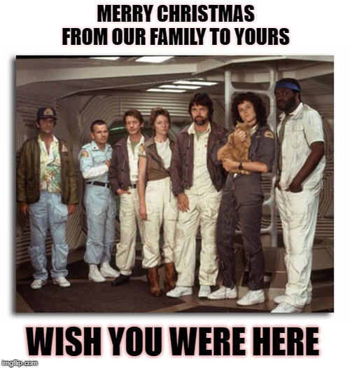 MERRY CHRISTMAS FROM OUR FAMILY TO YOURS; WISH YOU WERE HERE | image tagged in aliens | made w/ Imgflip meme maker