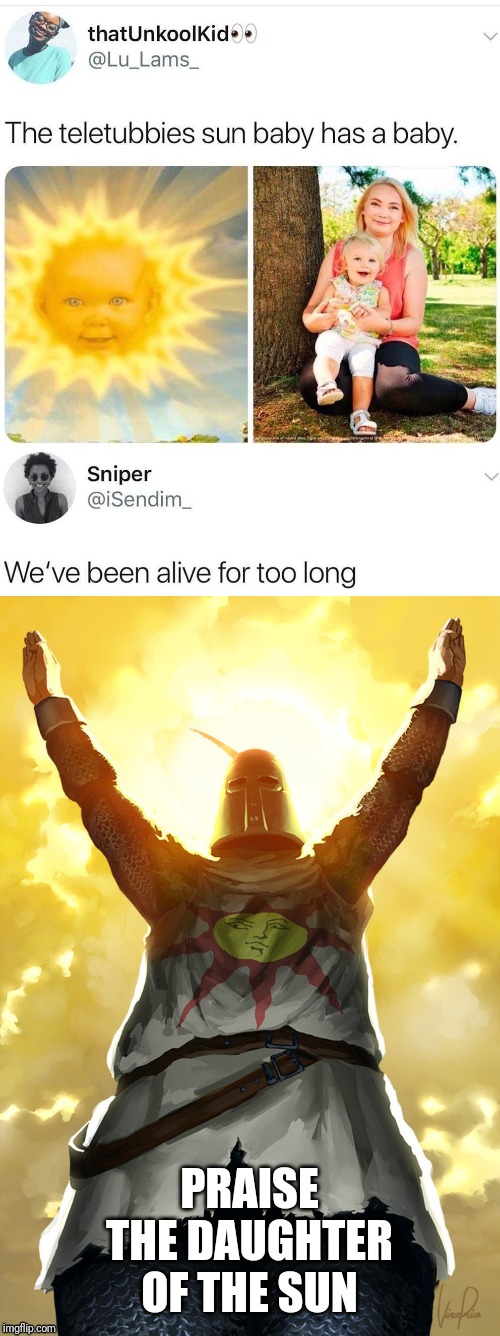 Lol, but not really though | PRAISE THE DAUGHTER OF THE SUN | image tagged in praise the sun,teletubbies | made w/ Imgflip meme maker