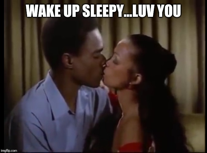 WAKE UP SLEEPY...LUV YOU | made w/ Imgflip meme maker