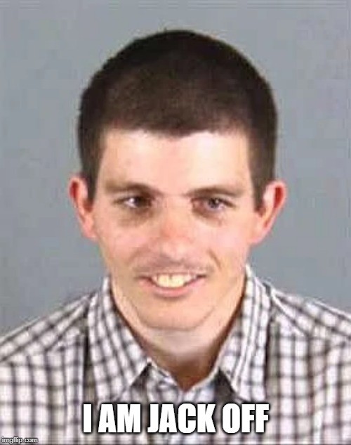 Michael Seibert | I AM JACK OFF | image tagged in michael seibert | made w/ Imgflip meme maker