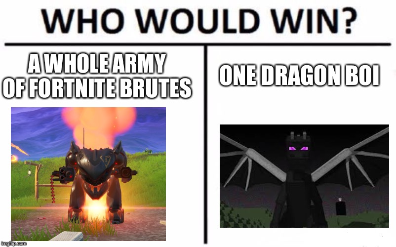 Who Would Win? | A WHOLE ARMY OF FORTNITE BRUTES; ONE DRAGON BOI | image tagged in memes,who would win | made w/ Imgflip meme maker
