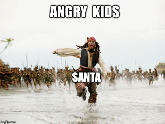 Jack Sparrow Being Chased Meme | ANGRY  KIDS; SANTA | image tagged in memes,jack sparrow being chased | made w/ Imgflip meme maker