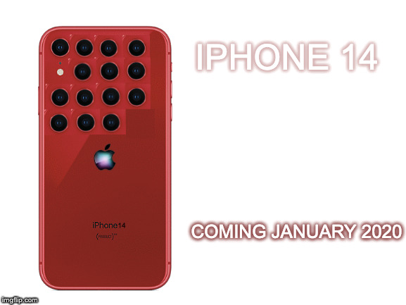 Blank White Template | IPHONE 14; COMING JANUARY 2020 | image tagged in blank white template | made w/ Imgflip meme maker