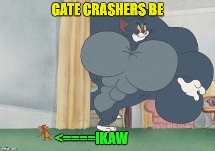 tom and jerry | GATE CRASHERS BE; <====IKAW | image tagged in tom and jerry | made w/ Imgflip meme maker