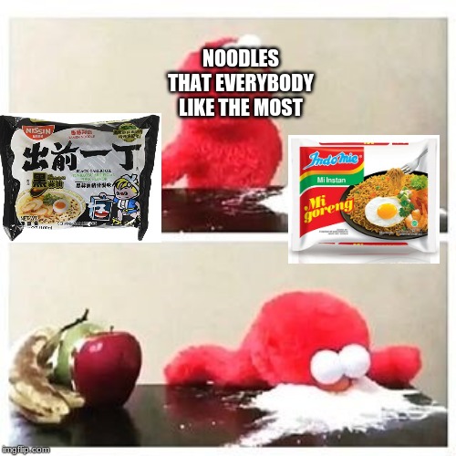 Elmo is obsessed with Indomie now | NOODLES THAT EVERYBODY LIKE THE MOST | image tagged in elmo cocaine,memes,indonesia,noodles,funny,funny but true | made w/ Imgflip meme maker