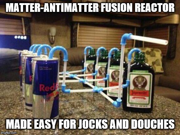 This is how it works. | MATTER-ANTIMATTER FUSION REACTOR; MADE EASY FOR JOCKS AND DOUCHES | image tagged in science,star trek,warp drive | made w/ Imgflip meme maker