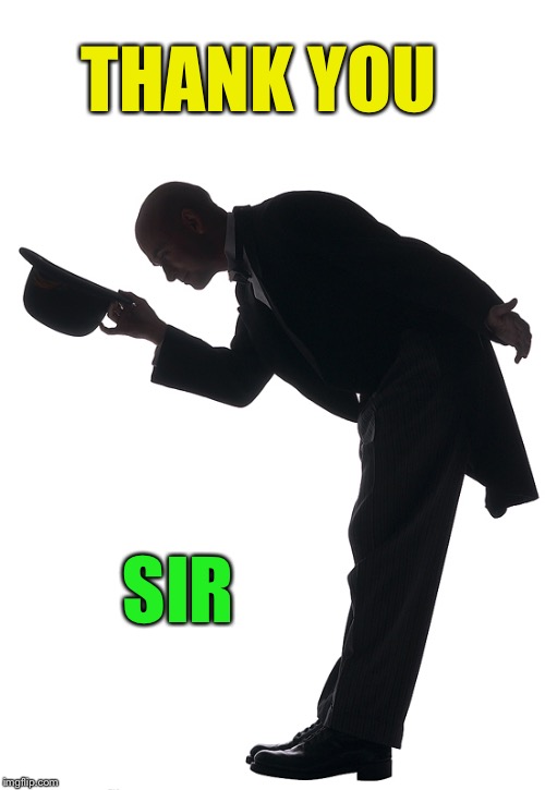 Polite Bow | THANK YOU SIR | image tagged in polite bow | made w/ Imgflip meme maker