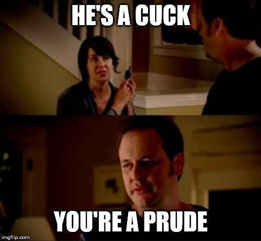 Jake from state farm | HE'S A CUCK YOU'RE A PRUDE | image tagged in jake from state farm | made w/ Imgflip meme maker