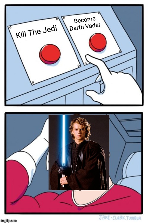 Two Buttons | Become Darth Vader; Kill The Jedi | image tagged in memes,two buttons | made w/ Imgflip meme maker