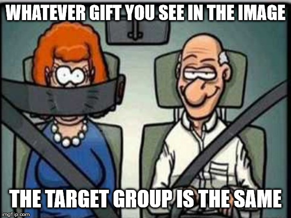 Safety Belt | WHATEVER GIFT YOU SEE IN THE IMAGE THE TARGET GROUP IS THE SAME | image tagged in safety belt | made w/ Imgflip meme maker