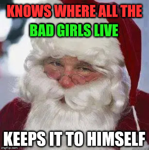 KNOWS WHERE ALL THE; BAD GIRLS LIVE; KEEPS IT TO HIMSELF | made w/ Imgflip meme maker