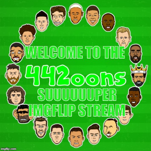 442oons | WELCOME TO THE; SUUUUUUPER
IMGFLIP STREAM | made w/ Imgflip meme maker