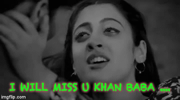 I WILL MISS U KHAN BABA .... | image tagged in gifs | made w/ Imgflip video-to-gif maker
