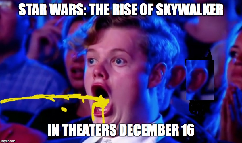 Surprised Open Mouth | STAR WARS: THE RISE OF SKYWALKER; IN THEATERS DECEMBER 16 | image tagged in surprised open mouth | made w/ Imgflip meme maker