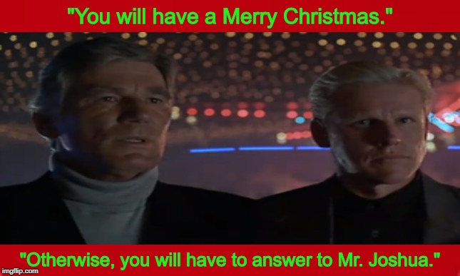 Merry Christmas! | "You will have a Merry Christmas."; "Otherwise, you will have to answer to Mr. Joshua." | image tagged in lethal weapon,christmas,merry christmas,gary busey,mitchell ryan,memes | made w/ Imgflip meme maker