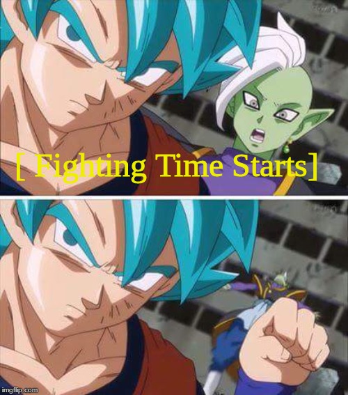 Goku hits zamasu | [ Fighting Time Starts] | image tagged in goku hits zamasu | made w/ Imgflip meme maker