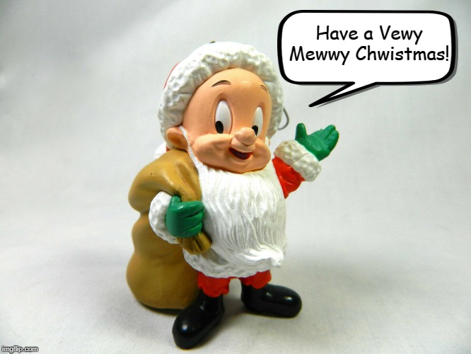 Elmer Fudd |  Have a Vewy Mewwy Chwistmas! | image tagged in elmer fudd,christmas,merry christmas,loony toons,memes | made w/ Imgflip meme maker