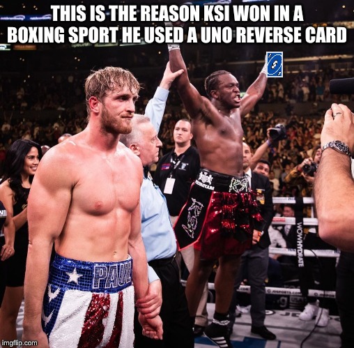 KSI winning against Logan Paul | THIS IS THE REASON KSI WON IN A BOXING SPORT HE USED A UNO REVERSE CARD | image tagged in ksi winning against logan paul,memes,funny | made w/ Imgflip meme maker