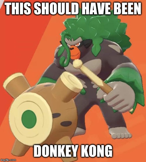 rillaboom or donkey kong | THIS SHOULD HAVE BEEN; DONKEY KONG | image tagged in pokemon sword and shield | made w/ Imgflip meme maker