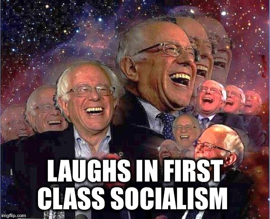 LAUGHS IN FIRST CLASS SOCIALISM | made w/ Imgflip meme maker