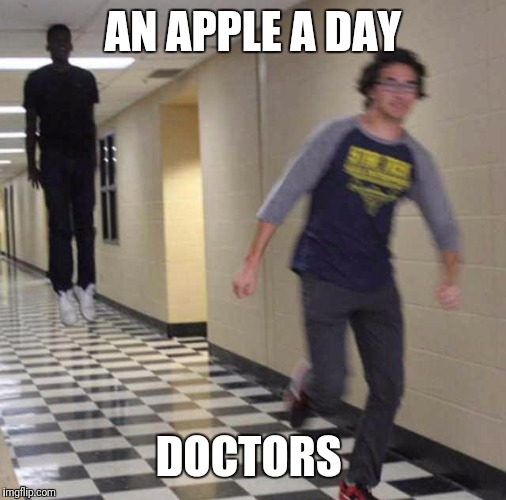 floating boy chasing running boy | AN APPLE A DAY; DOCTORS | image tagged in floating boy chasing running boy | made w/ Imgflip meme maker