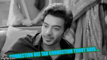 CONNECTION BEE TAB CONNECTION THOOT GAYA ... | image tagged in gifs | made w/ Imgflip video-to-gif maker