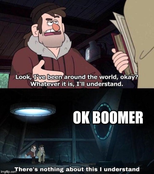 Gravity Falls Understanding | OK BOOMER | image tagged in gravity falls understanding | made w/ Imgflip meme maker