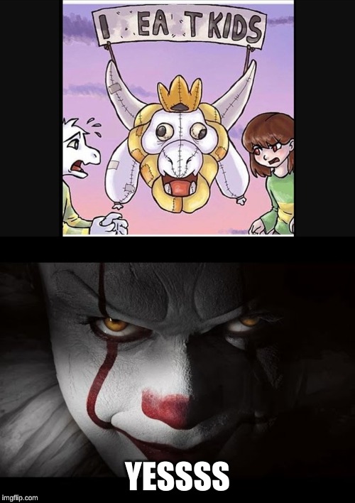 dont eat kids | YESSSS | image tagged in clown penny wise,gravity falls but undertale | made w/ Imgflip meme maker