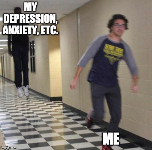 floating boy chasing running boy | MY DEPRESSION, ANXIETY, ETC. ME | image tagged in floating boy chasing running boy | made w/ Imgflip meme maker