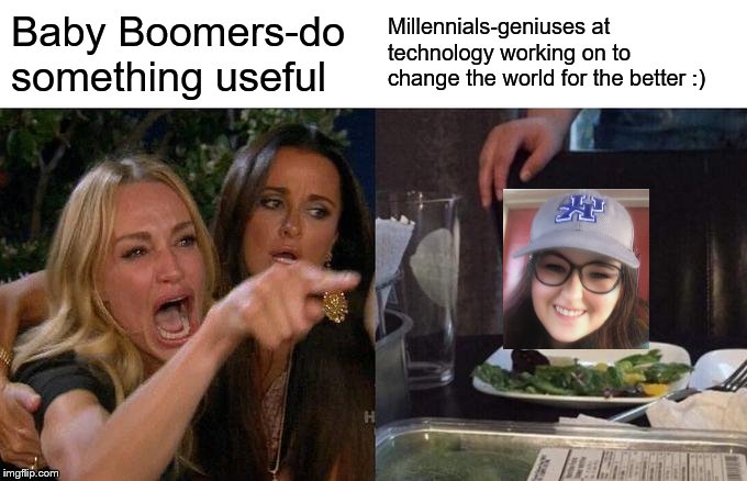 Gamers will make this peace on earth | Baby Boomers-do something useful; Millennials-geniuses at technology working on to change the world for the better :) | image tagged in memes,woman yelling at cat | made w/ Imgflip meme maker