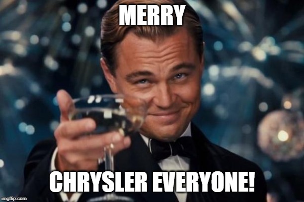 Leonardo Dicaprio Cheers Meme | MERRY; CHRYSLER EVERYONE! | image tagged in memes,leonardo dicaprio cheers | made w/ Imgflip meme maker