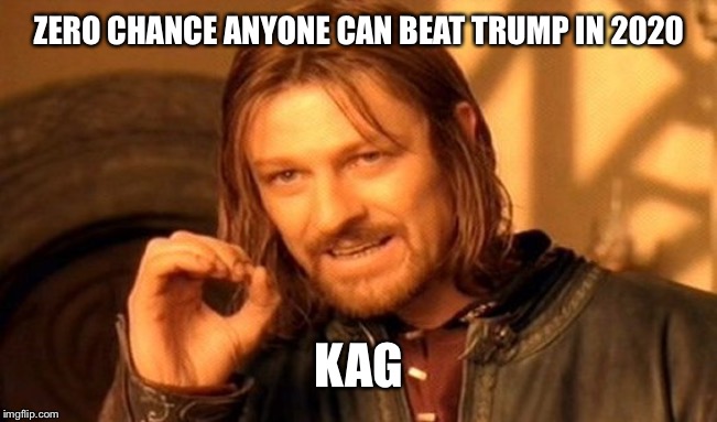 One Does Not Simply Meme | ZERO CHANCE ANYONE CAN BEAT TRUMP IN 2020; KAG | image tagged in memes,one does not simply | made w/ Imgflip meme maker
