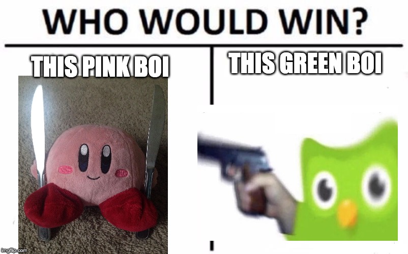 Who Would Win? Meme | THIS GREEN BOI; THIS PINK BOI | image tagged in memes,who would win | made w/ Imgflip meme maker