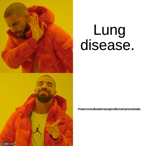 Drake Hotline Bling | Lung disease. Pneumonoultramicroscopicsilicovolcanoconiosis. | image tagged in memes,drake hotline bling | made w/ Imgflip meme maker