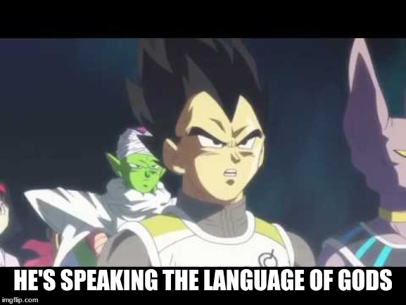 he's speaking the language of gods | HE'S SPEAKING THE LANGUAGE OF GODS | image tagged in he's speaking the language of gods | made w/ Imgflip meme maker