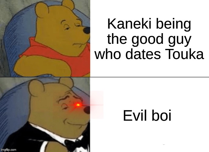 Tuxedo Winnie The Pooh Meme | Kaneki being the good guy who dates Touka; Evil boi | image tagged in memes,tuxedo winnie the pooh | made w/ Imgflip meme maker