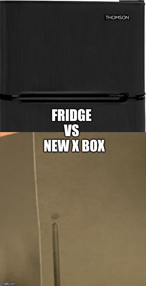 FRIDGE
VS
  NEW X BOX | image tagged in funny | made w/ Imgflip meme maker